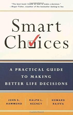 smart choices a practical guide to making better decisions unknown edition john s. hammond ,ralph l. keeney