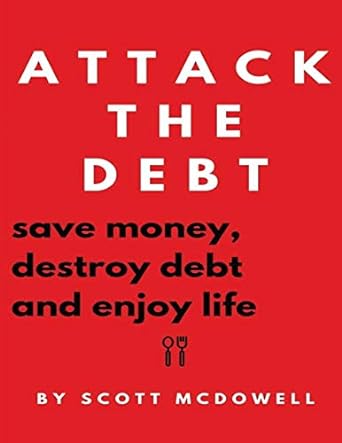 attack the debt save money destroy debt and enjoy life 1st edition scott mcdowell 1913470164, 978-1913470166