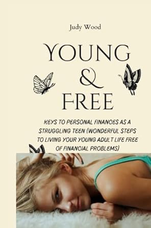 young and free keys to personal finances as a struggling teen 1st edition judy wood 979-8376971581