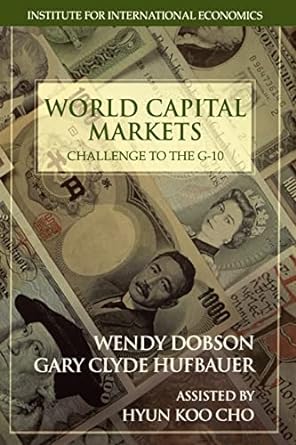 world capital markets challenge to the g 10 1st edition gary c. hufbauer ,wendy dobson 0881323012,