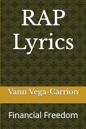 rap lyrics financial freedom 1st edition vann vega-carrion 979-8866618576