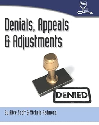 denials appeals and adjustments a step by step guide to handling denied medical claims 1st edition alice