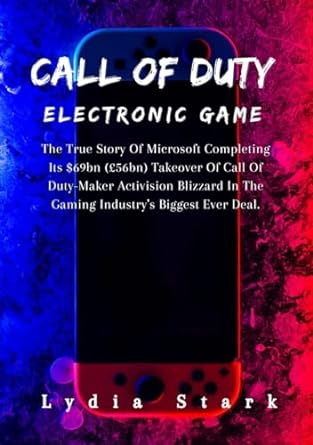 call of duty electronic game the true story of microsoft completing its $69bn takeover of call of duty maker