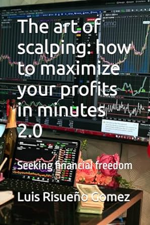 the art of scalping how to maximize your profits in minutes 2 0 seeking financial freedom 1st edition luis