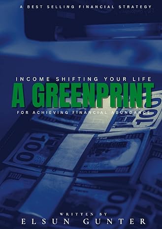 income shifting your life a greenprint for achieving financial abundance 1st edition elsun gunter 1329716140,