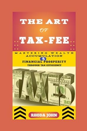 the art of tax fee mastering wealth accumulation and financial prosperity through tax efficiency 1st edition