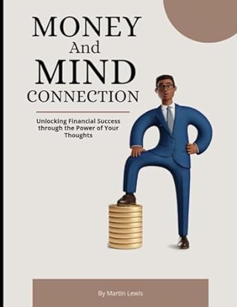 money and mind connection unlocking financial success through the power of your thoughts 1st edition martin