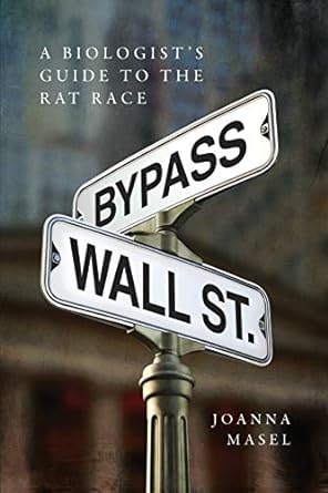 bypass wall street a biologist s guide to the rat race 1st edition joanna masel 0997010010, 978-0997010015