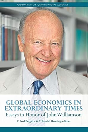 global economics in extraordinary times essays in honor of john williamson 1st edition c. fred bergsten ,c.
