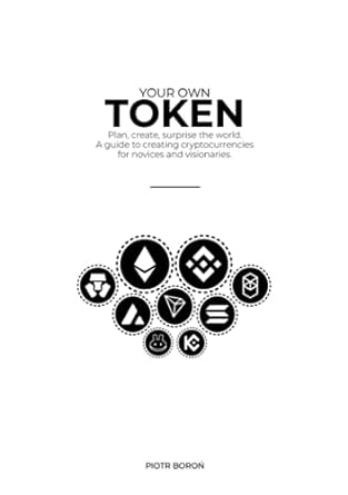 your own token plan create surprise the world a guide to creating cryptocurrencies for novices and
