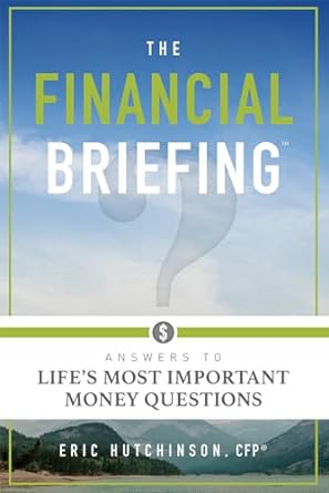 the financial briefing answers to lifes most important money questions 1st edition eric hutchinson cfp