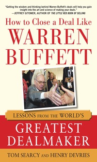 how to close a deal like warren buffett lessons from the worlds greatest dealmaker 1st edition tom searcy,