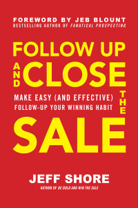 follow up and close the sale make easy follow up your winning habit 1st edition jeff shore 1260462668,