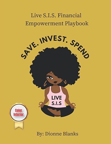 live s i s financial empowerment playbook complete guide to living saving investing and spending money 1st