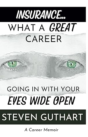 insurance what a great career going in with your eyes wide open 1st edition steven guthart 979-8867378776