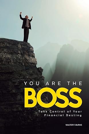 you are the boss take control of your financial destiny 1st edition walter f. burns 0692154051, 978-0692154052