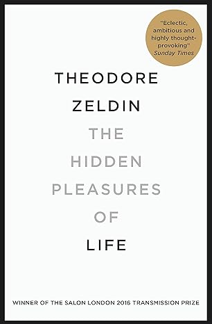 hidden pleasures of life 1st edition theodore zeldin 0857053698, 978-0857053695