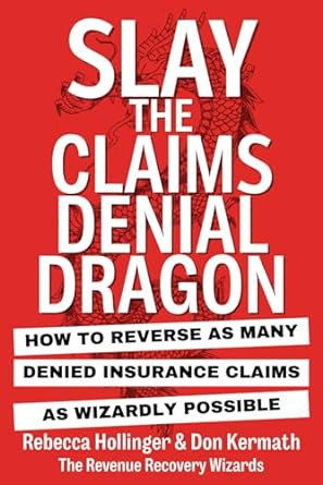 slay the claims denial dragon how to reverse as many denied insurance claims as wizardly possible 1st edition