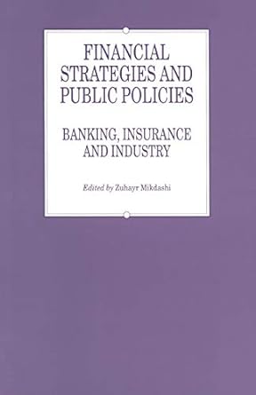 financial strategies and public policies banking insurance and industry 1st edition zuhayr mikdashi ,otto