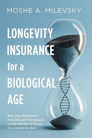 longevity insurance for a biological age why your retirement plan shouldn t be based on the number of times