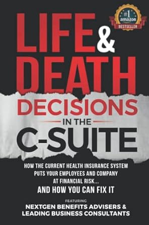life and death decisions in the c suite how the current health insurance system puts your employees and