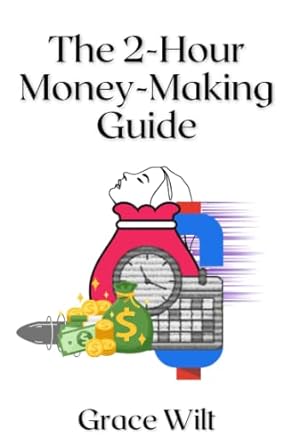 the 2 hour money making guide how to make money from anything quickly and easily 1st edition grace wilt