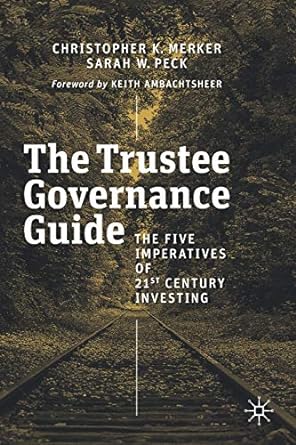 the trustee governance guide the five imperatives of 21st century investing 1st edition christopher k. merker