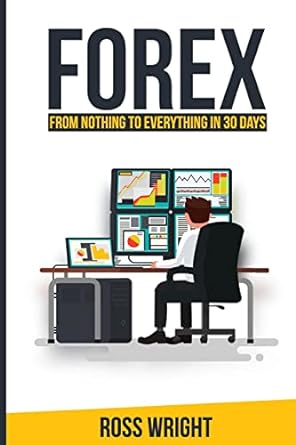 forex from nothing to everything in 30 days 1st edition ross wright 1535235691, 978-1535235693