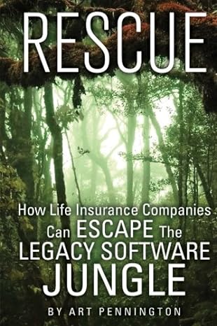 rescue how life insurance companies can escape the legacy software jungle 1st edition art pennington ,jerry