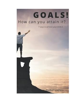 goals how can you attain it 7ways to achieve it 1st edition bethel spencer 979-8846822245