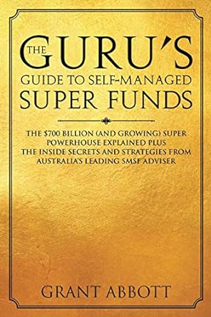the guru s guide to self managed super funds the $700 billion super powerhouse explained plus insider secrets