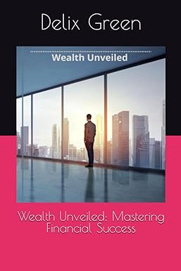 wealth unveiled mastering financial success 1st edition delix green 979-8857025635