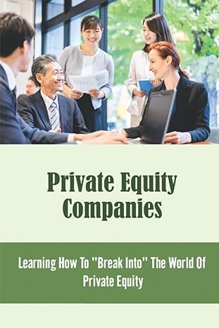 private equity companies learning how to break into the world of private equity 1st edition jacqualine polle