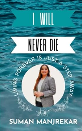 i will never die living forever is just a step away 1st edition suman manjrekar 979-8450710921