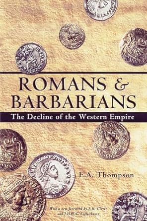 romans and barbarians the decline of the western empire 1st edition e.a. thompson 0274720809, 978-0299087043