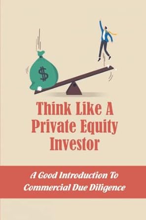 think like a private equity investor a good introduction to commercial due diligence 1st edition bernardine