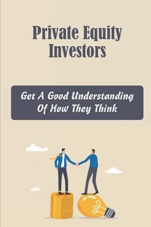 private equity investors get a good understanding of how they think 1st edition cyril dorosh 979-8366965262