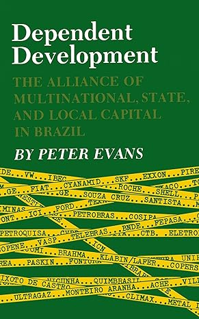 dependent development the alliance of multinational state and local capital in brazil 1st edition peter b.