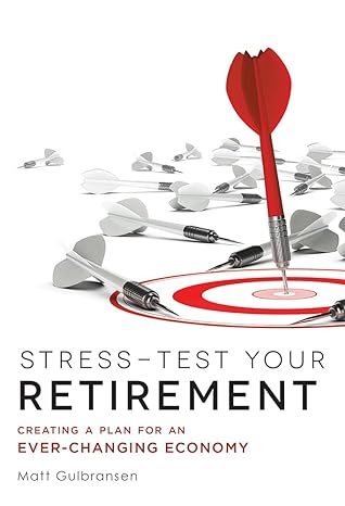 stress test your retirement creating a plan for an ever changing economy 1st edition matt gulbransen