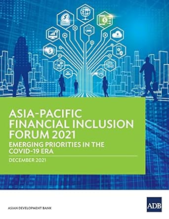 asia pacific financial inclusion forum 2021 emerging priorities in the covid 19 era 1st edition asian