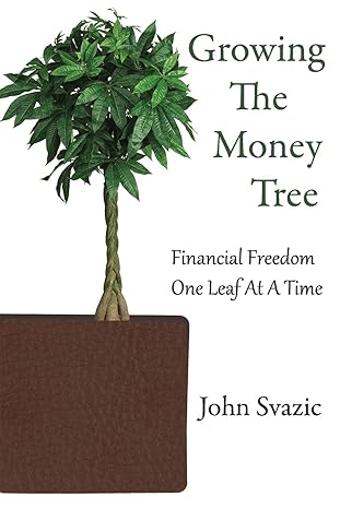 growing the money tree financial freedom one leaf at a time 1st edition john svazic 0987953028, 978-0987953025