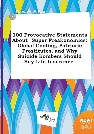 100 provocative statements about super freakonomics global cooling patriotic prostitutes and why suicide