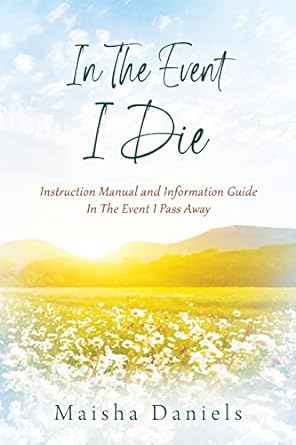in the event i die instruction manual and information guide in the event i pass away 1st edition maisha