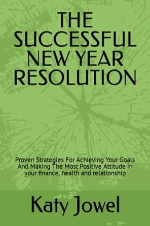 the successful new year resolution proven strategies for achieving your goals and making the most positive