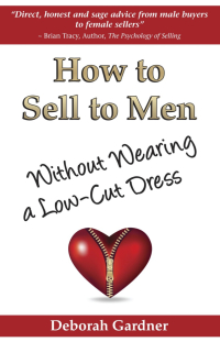 how to sell to men without wearing a low cut dress 1st edition deborah inc. gardner 0982144016, 9780982144015