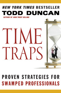 time traps proven strategies for swamped professionals 1st edition todd duncan 1401605257, 141851392x,