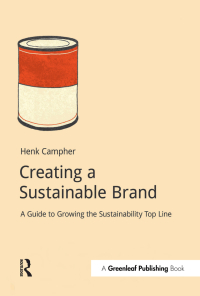 creating a sustainable brand a guide to growing the sustainability top line 1st edition henk campher