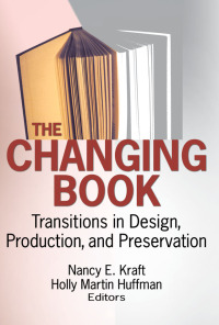 the changing book transitions in design production and preservation 1st edition nancy e kraft 0789034603,