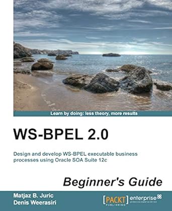 ws bpel 2.0 design and develop ws bpel executable business processes using oracle soa suite 12c 1st edition