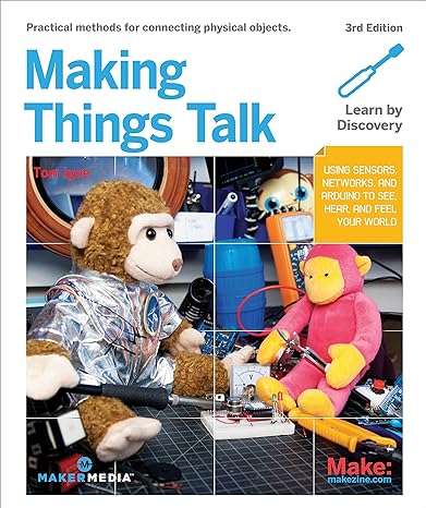 making things talk using sensors networks and arduino to see hear and feel your world 3rd edition tom igoe